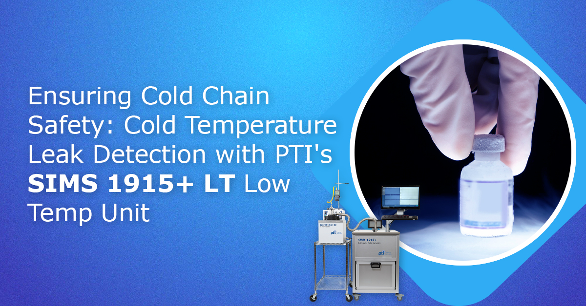 Ensuring Cold Chain Safety: Cold Temperature Leak Detection with PTI's SIMS 1915+ LT Low Temp Units