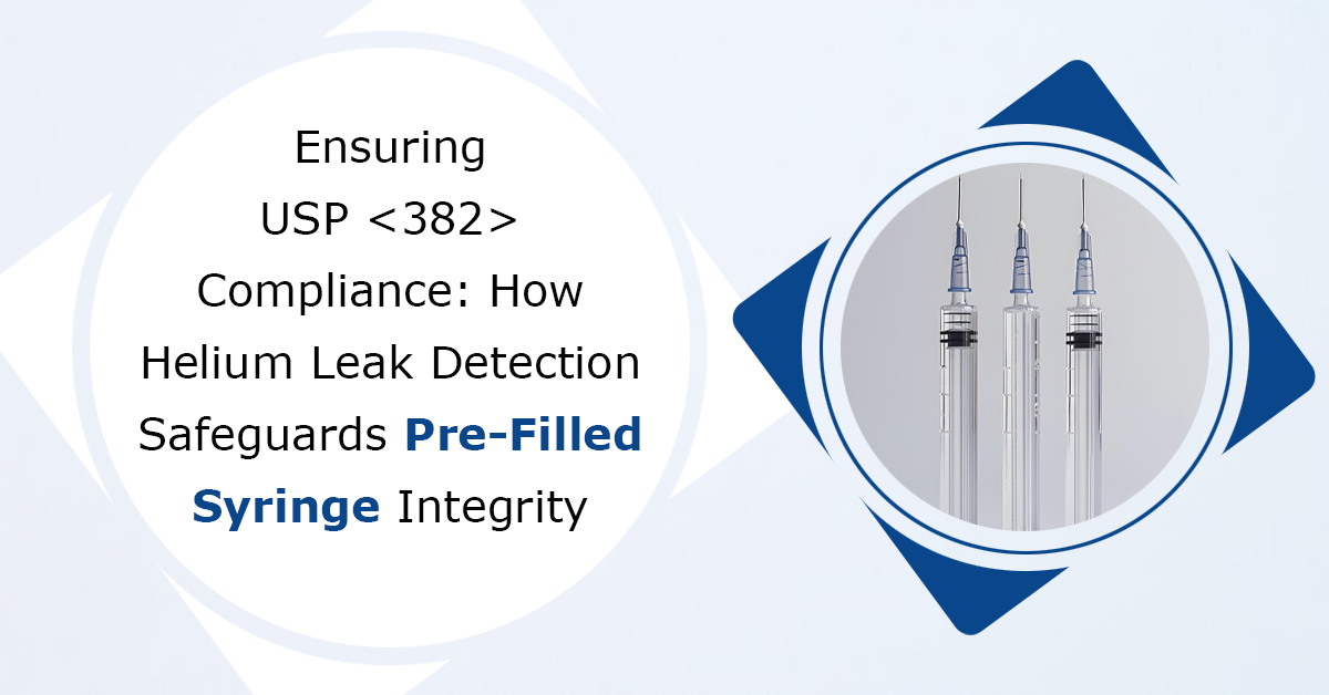 Ensuring-USP-<382>-Compliance:-How-Helium-Leak-Detection-Safeguards-Pre-Filled-Syringe-Integrity