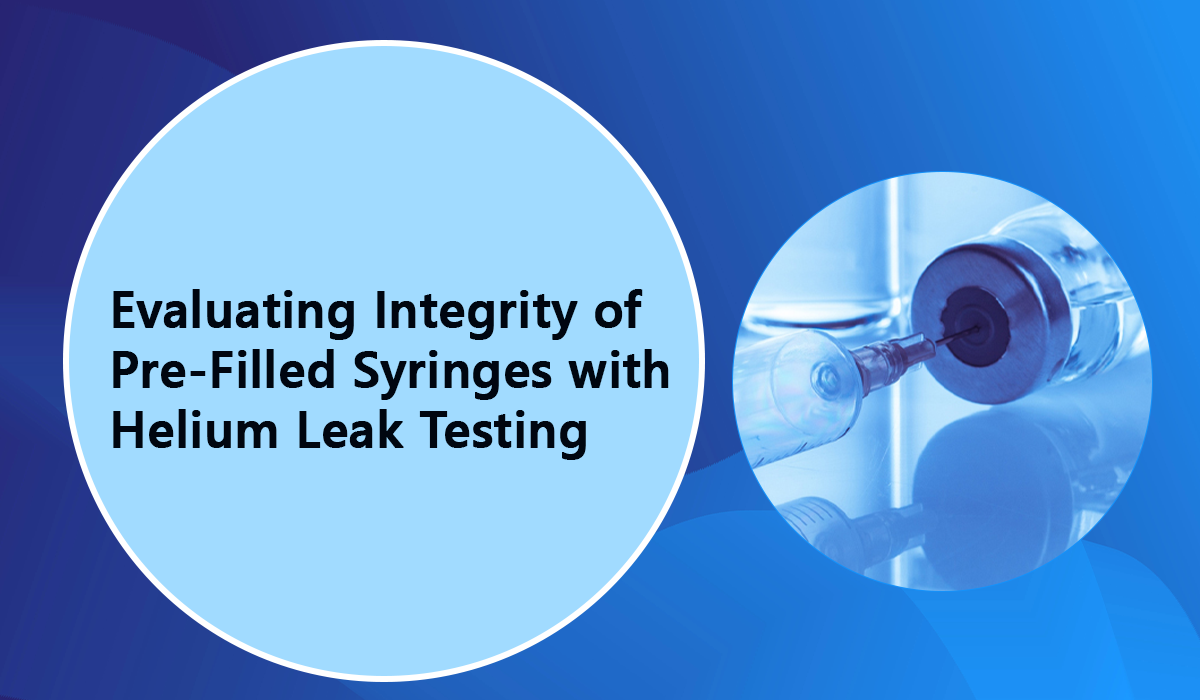 Evaluating Integrity of Pre-Filled Syringes with Helium Leak Testing
