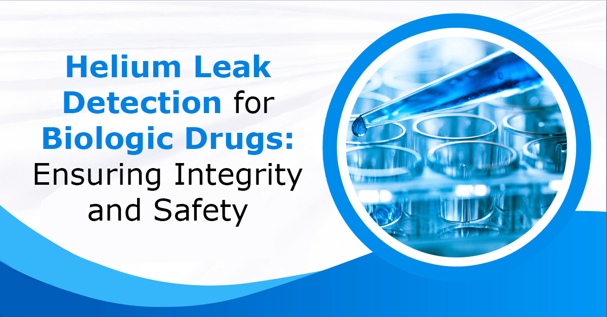 Helium-Leak-Detection-for-Biologic-Drugs-Ensuring-Integrity-and-Safety