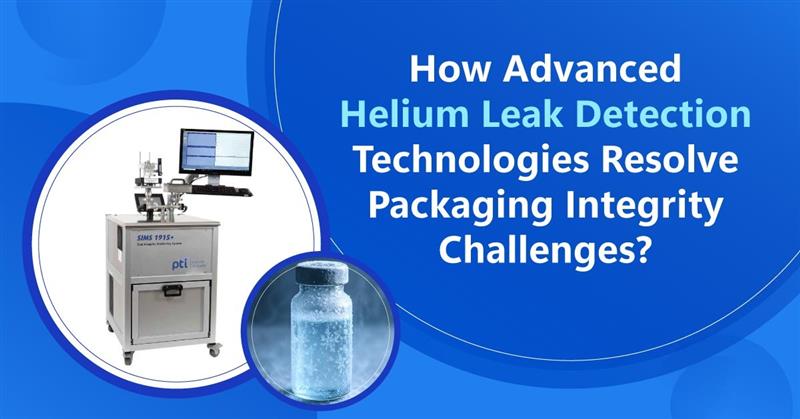 How-Advanced-Helium-Leak-Detection-Technologies-Resolve-Packaging-Integrity-Challenges