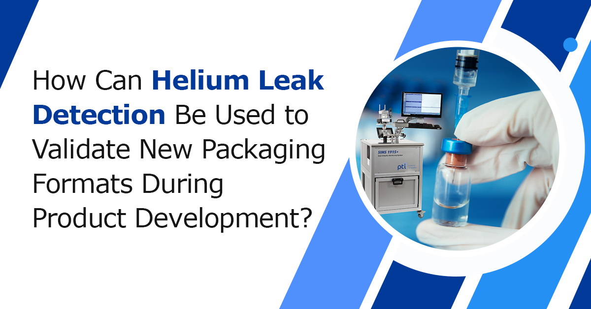 How-Can-Helium-Leak-Detection-Be-Used-to-Validate-New-Packaging-Formats-During-Product-Development