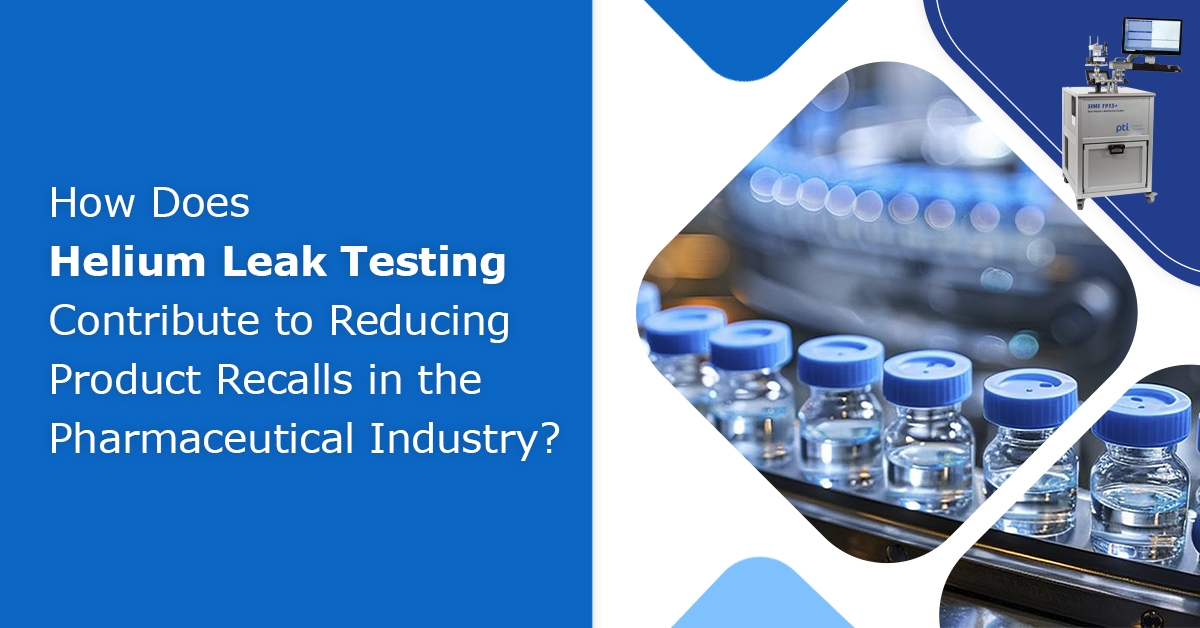 How-Does-Helium-Leak-Testing-Contribute-to-Reducing-Product-Recalls-in-the-Pharmaceutical-Industry