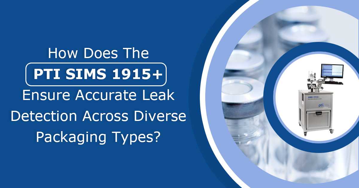 How does PTI SIMS 1915+ Ensure Accurate Leak Detection Across Diverse Packaging Types? 
