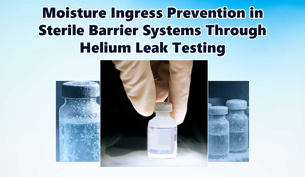 Moisture-Ingress-Prevention-in-Sterile-Barrier-Systems-Through-Helium-Leak-Testing