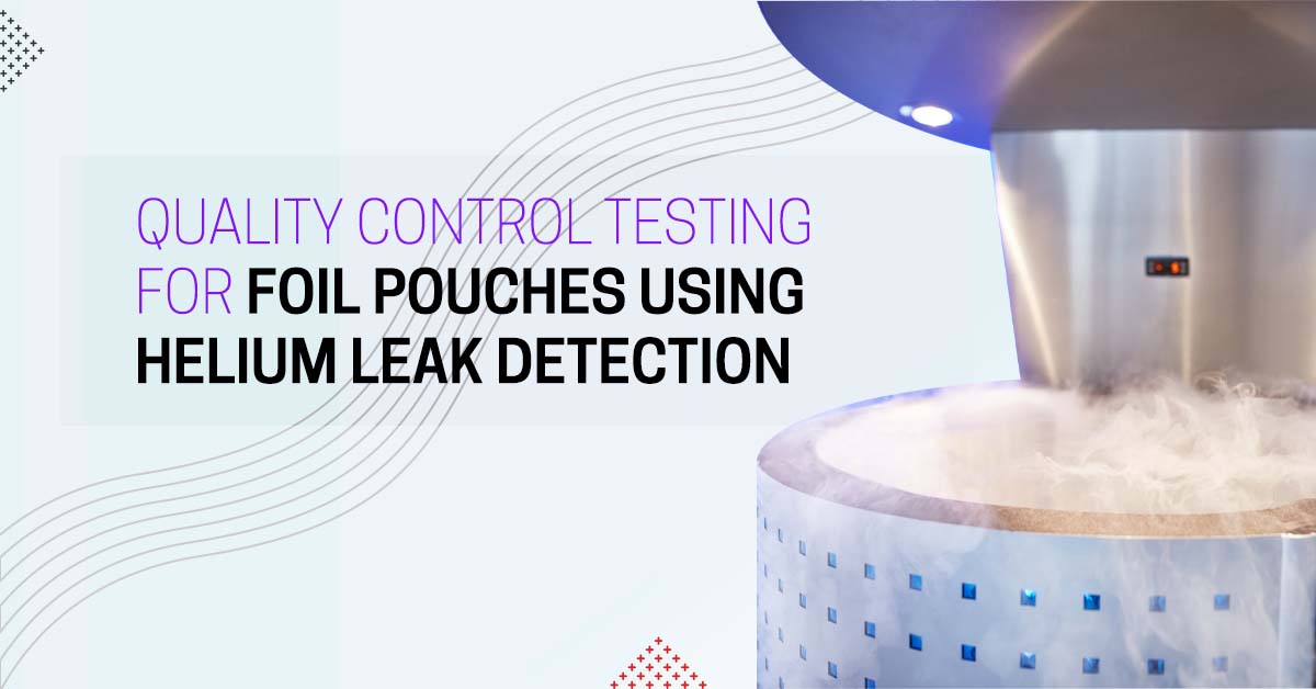 Quality Control Testing for Foil Pouches Using Helium Leak Detection