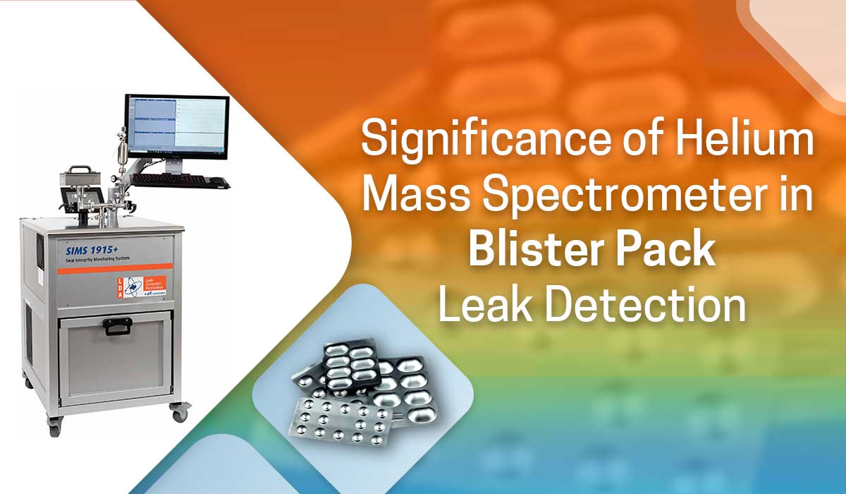 Significance of Helium Mass Spectrometer in Blister Pack Leak Detection