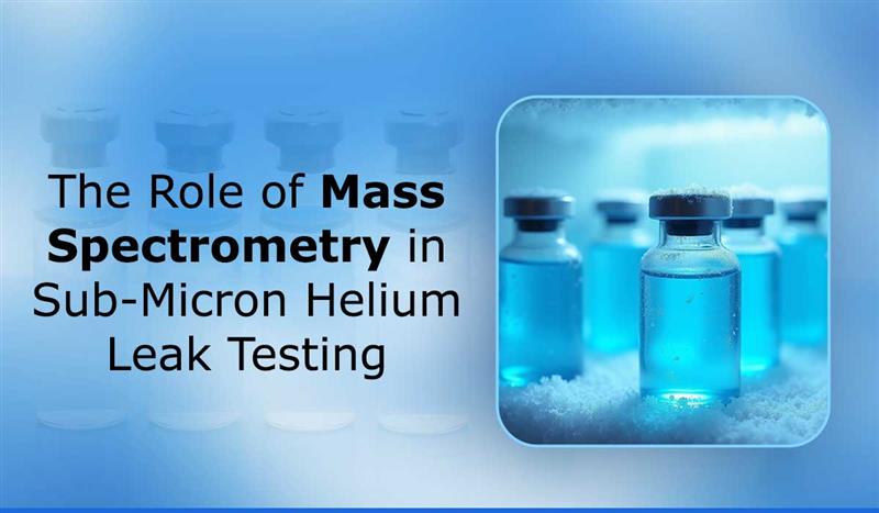 /The-Role-of-Mass-Spectrometry-in-Sub-Micron-Helium-Leak-Testing