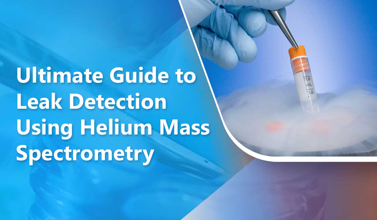 Ultimate-Guide-to-Leak-Detection-Using-Helium-Mass-Spectrometry