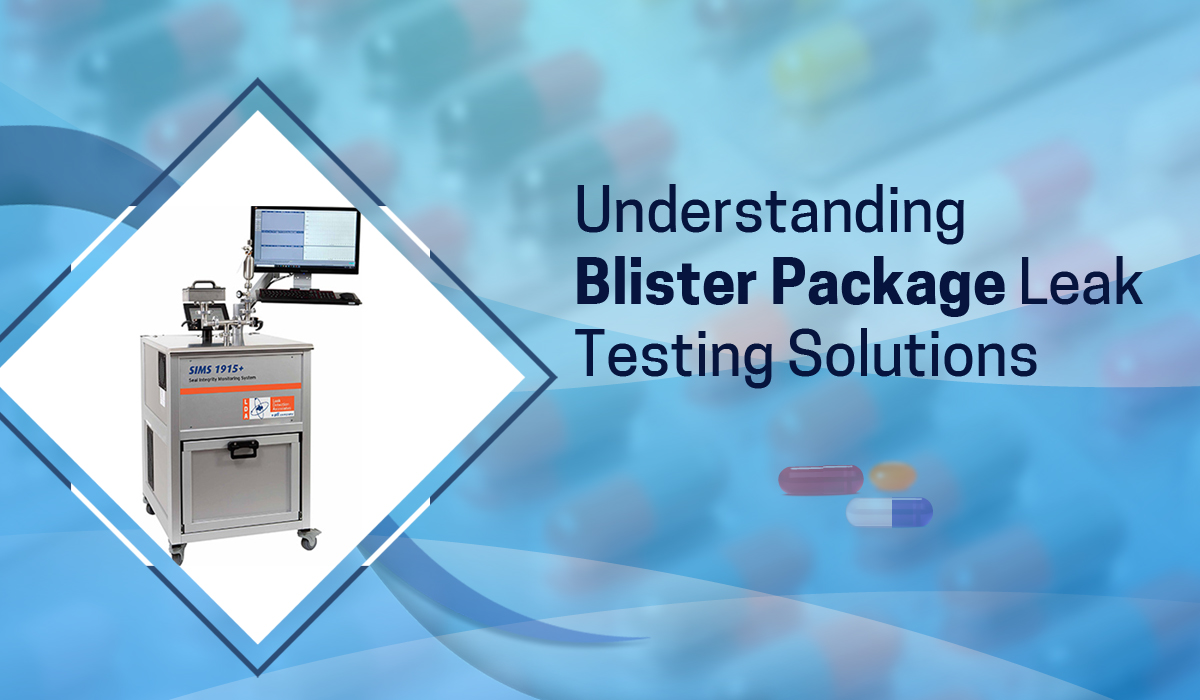 Understanding Blister Package Leak Testing Solutions