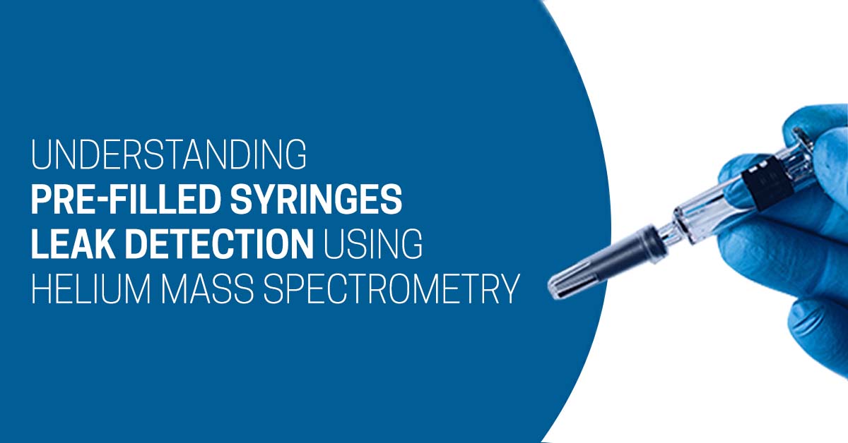 Understanding-Prefilled-Syringes-Leak-Detection-Using-Helium-Mass-Spectrometry