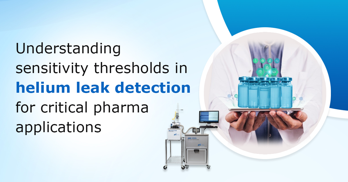 Understanding-Sensitivity-Thresholds-in-Helium-Leak-Detection-for-Critical-Pharma-Applications