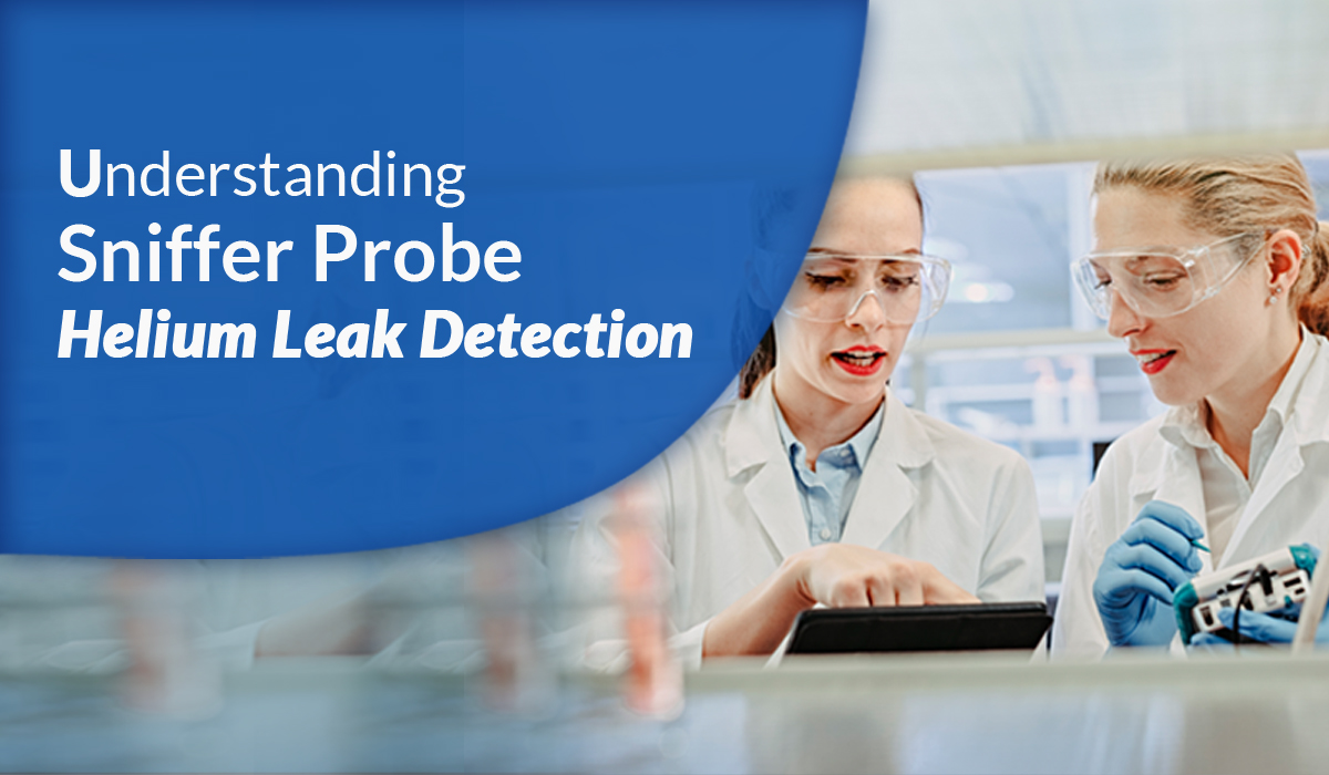 Understanding Sniffer Probe Helium Leak Detection