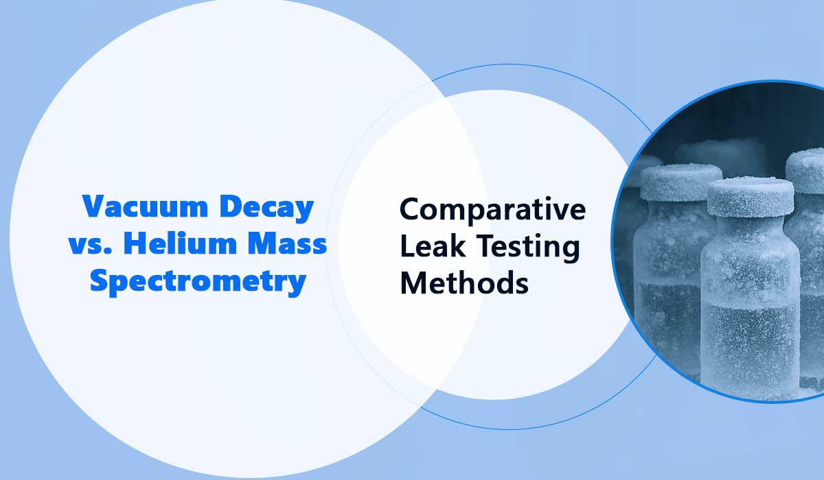 Vacuum-Decay-and-Helium-Mass-Spectrometry-in-Pharma-Product-Lifecycle-Assurance
