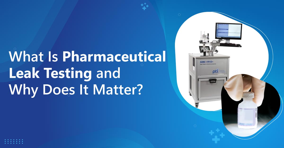 What-Is-Pharmaceutical-Leak-Testing-and-Why-Does-It-Matter