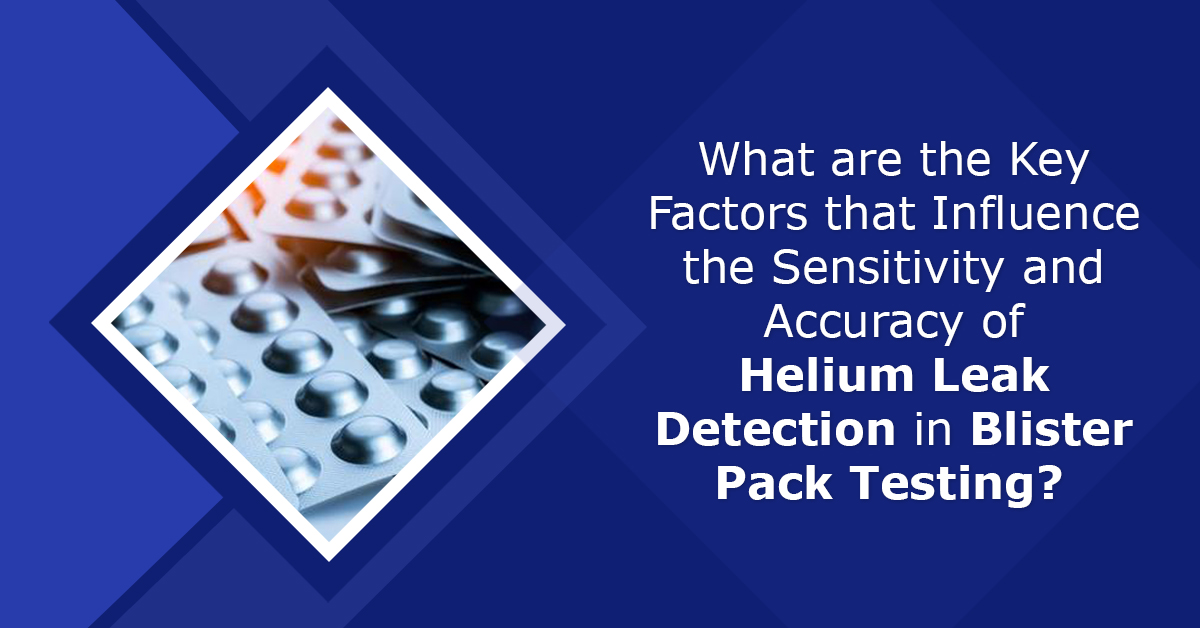 What are the Key Factors that Influence the Sensitivity and Accuracy of Helium Leak Detection in Blister Pack Testing?   