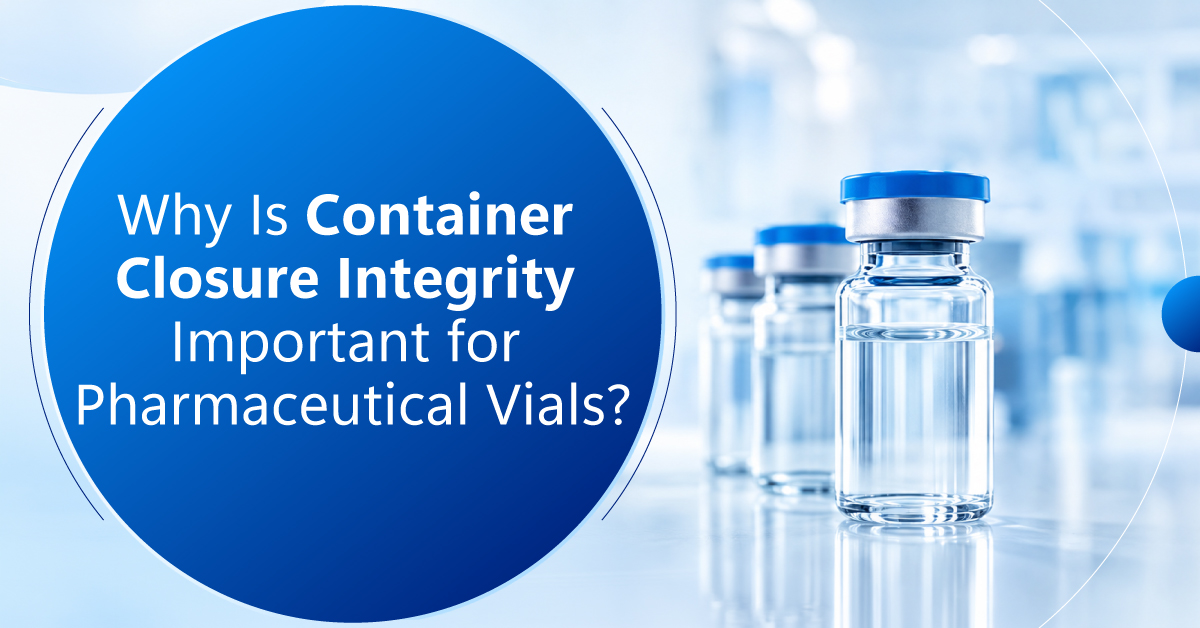 /Why-Is-Container-Closure-Integrity-Important-for-Pharmaceutical-Vials