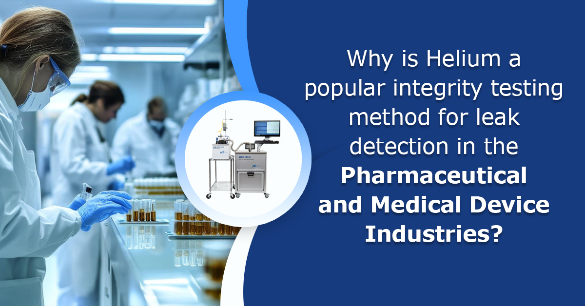 Why is Helium a Popular Integrity Testing Method for Leak Detection in the Pharmaceutical and Medical Device Industries? 