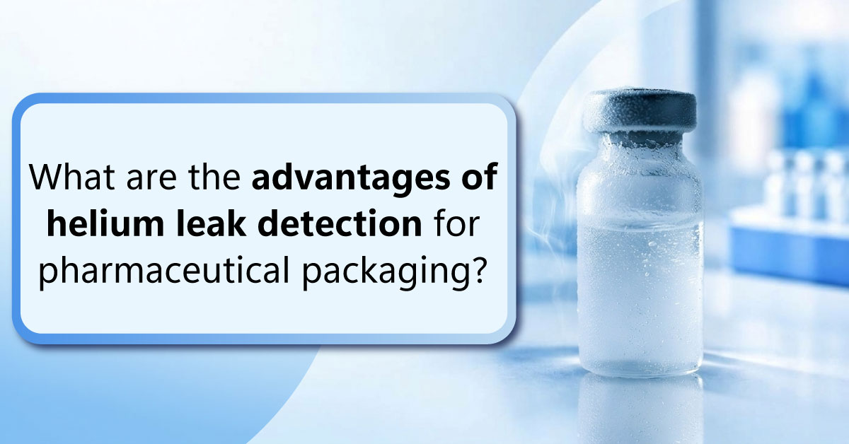 /advantages-of-helium-leak-detection-for-pharmaceutical-packaging