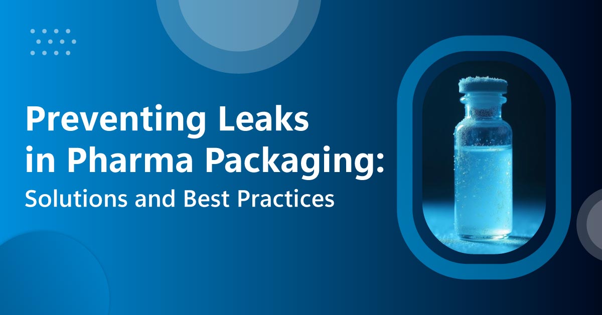 best-practices-for-leak-prevention-in-pharmaceutical-packaging
