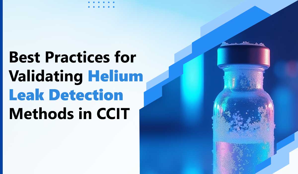 /best-practices-for-validating-helium-leak-detection-methods-in-ccit