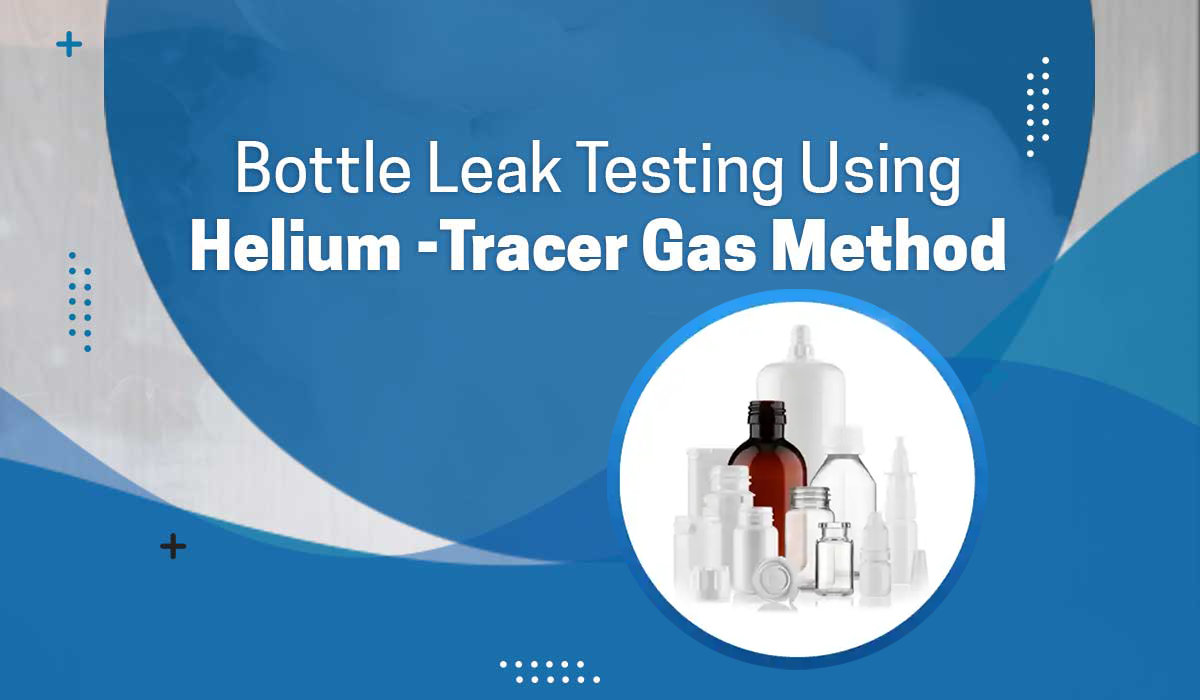 Bottle Leak Testing Using Helium - Tracer Gas Method