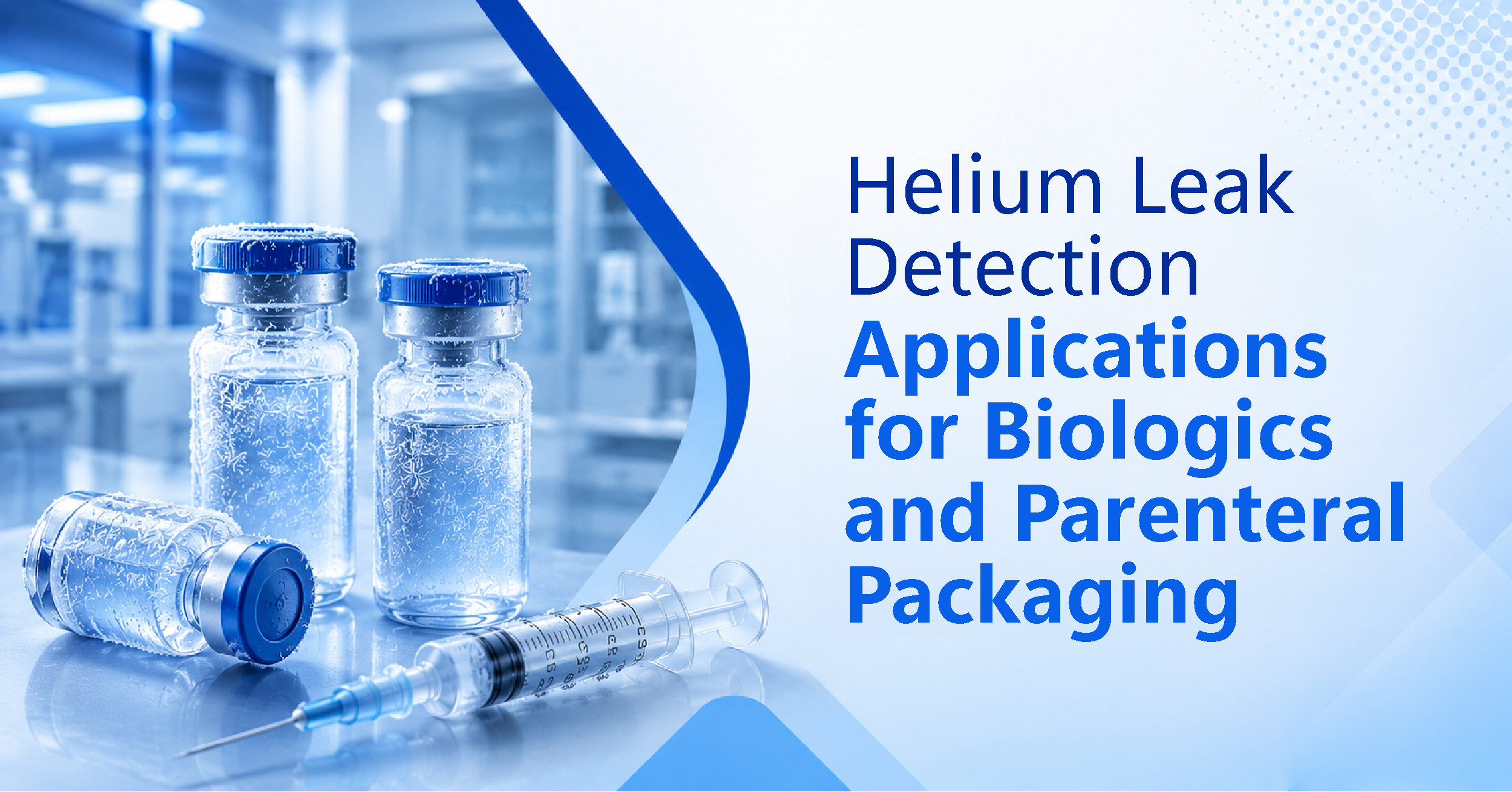 /helium-leak-detection-applications-for-biologics-and-parenteral-packaging