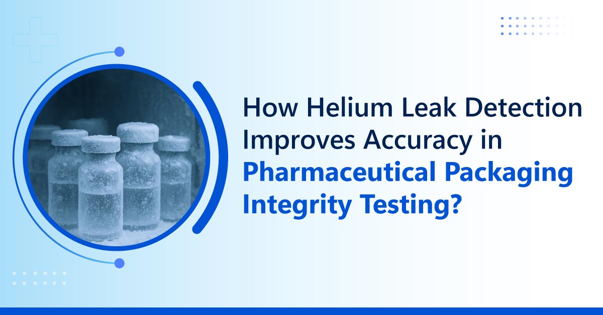 /helium-leak-detection-improves-accuracy-in-pharmaceutical-packaging-integrity-testing