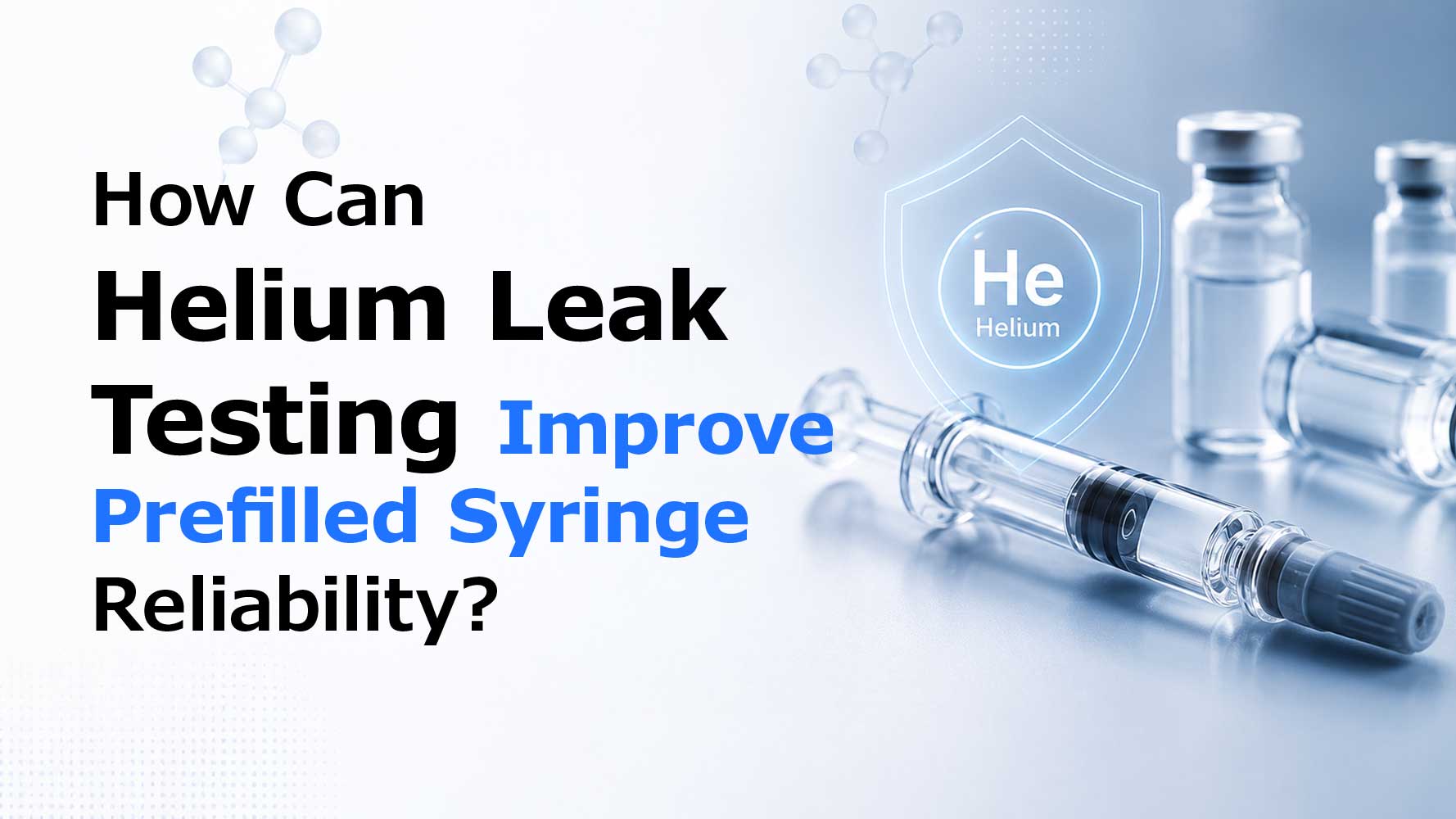 /how-can-helium-leak-testing-improve-prefilled-syringe-reliability