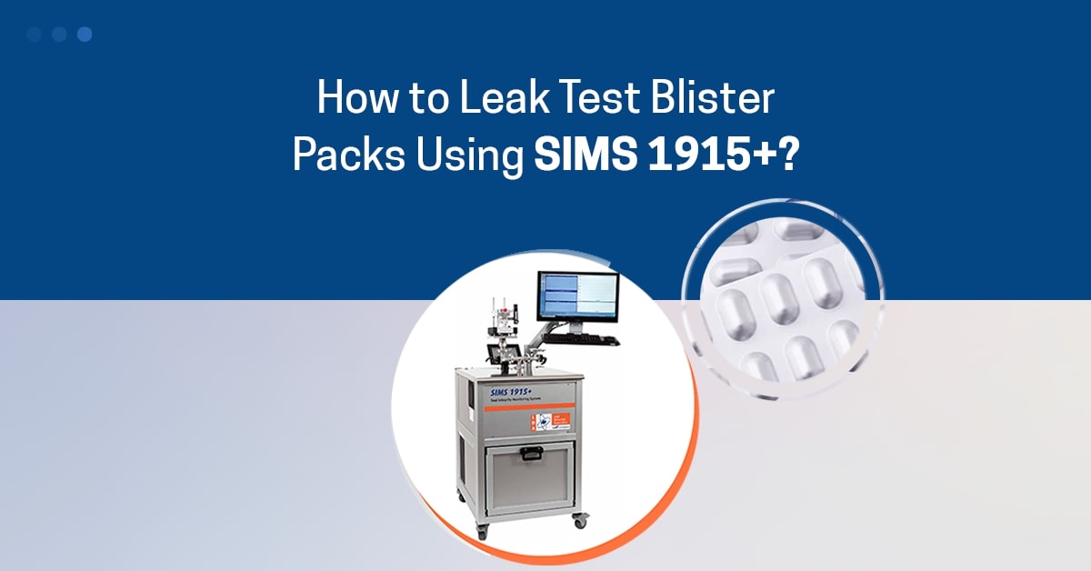 How to Leak Test Blister Packs Using SIMS 1915+?
