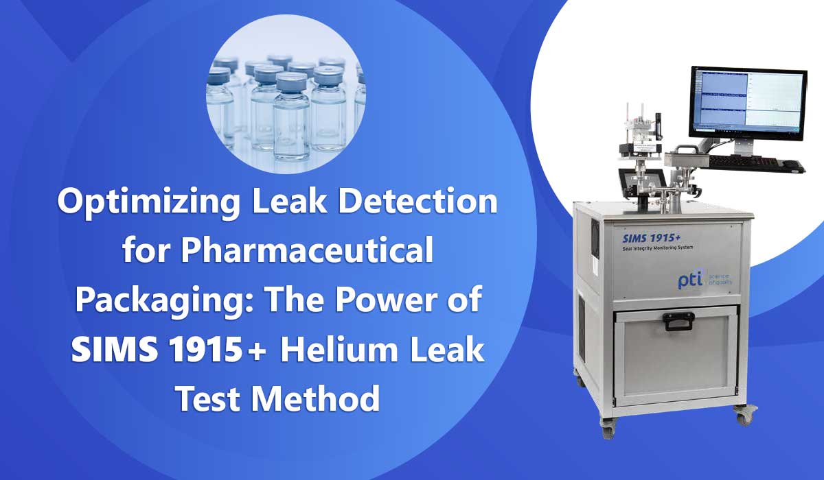Optimizing Leak Detection for Pharmaceutical Packaging: The Power of SIMS 1915+ Helium Leak Test Method