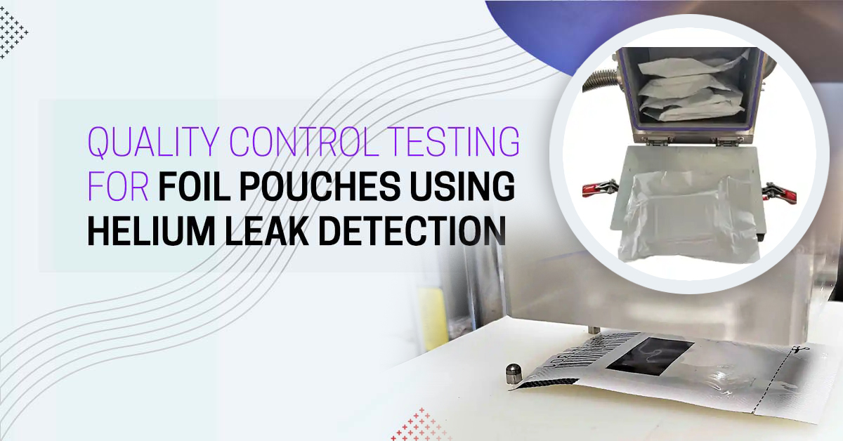 Quality-Control-Testing-for-Foil-Pouches-Using-Helium-Leak-Detection