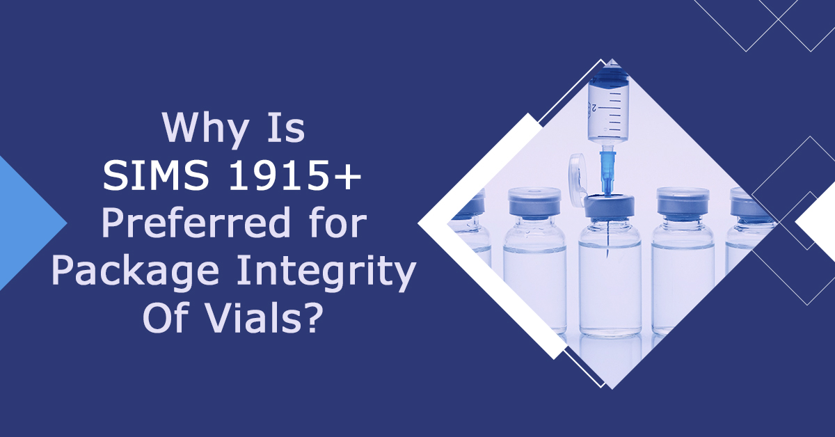 Why Is SIMS 1915+ Preferred for Package Integrity of Vials? 